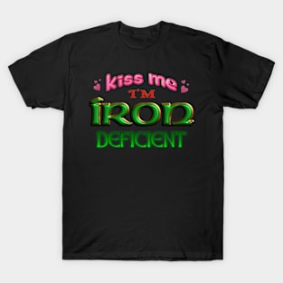 Kiss Me I'm Iron Deficient Funny St. Patrick's Day Irish Anemia T-Shirt